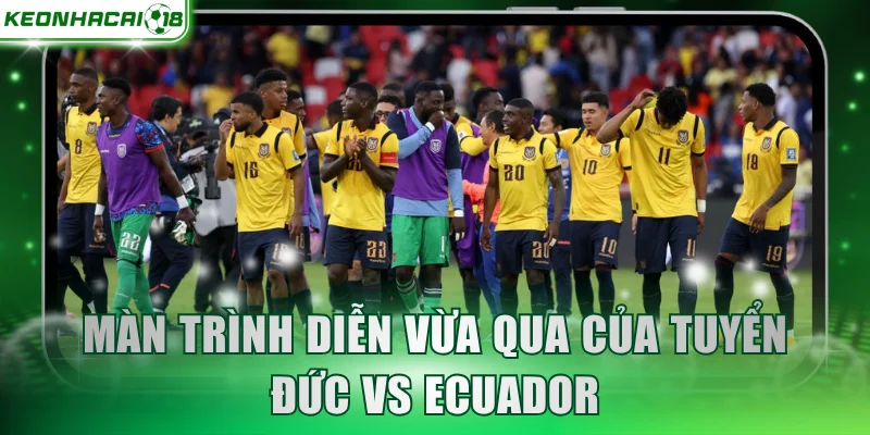 Màn trình diễn vừa qua của tuyển Đức vs Ecuador
