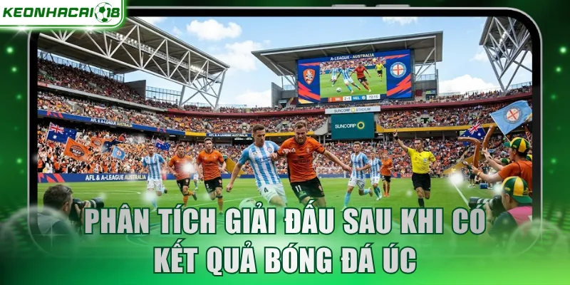 Phân tích giải đấu sau khi có kết quả bóng đá Úc