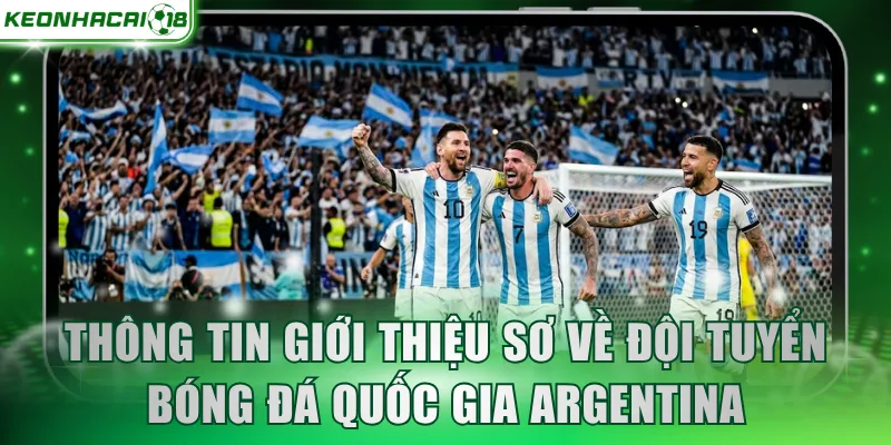 Thông tin giới thiệu sơ về đội tuyển bóng đá quốc gia Argentina